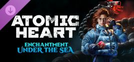 mức giá Atomic Heart - Enchantment Under the Sea