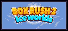 Configuration requise pour jouer à BOX RUSH 2: Ice worlds
