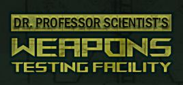Dr. Professor Scientist's Weapons Testing Facility System Requirements