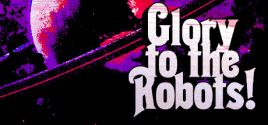 Glory to the Robots! System Requirements