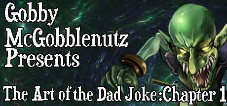 Gobby McGobblenutz Presents: The Art of the Dad Joke: Chapter 1 System Requirements