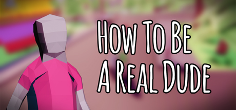 How To Be A Real Dude系统需求