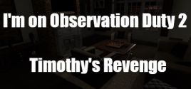 I'm on Observation Duty 2: Timothy's Revenge系统需求