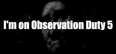 I'm on Observation Duty 5系统需求