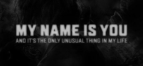 My name is You and it's the only unusual thing in my life precios