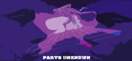 Parts Unknown - yêu cầu hệ thống