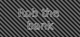 Rob the bank System Requirements