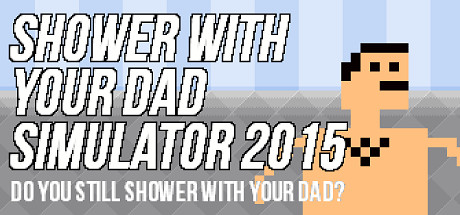 Prix pour Shower With Your Dad Simulator 2015: Do You Still Shower With Your Dad
