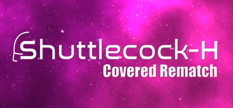 Shuttlecock-H: Covered Rematch系统需求