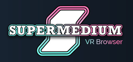Supermedium - Virtual Reality Browser系统需求