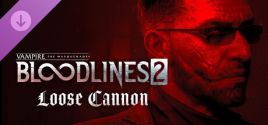 Vampire: The Masquerade® - Bloodlines™ 2 - Loose Cannon 价格